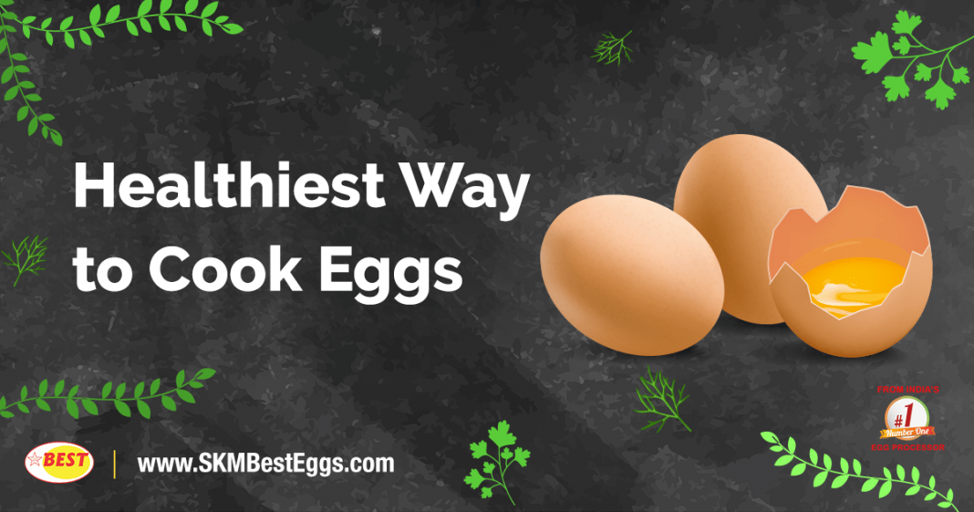 Healthiest Way to Cook Eggs SKM Best Eggs